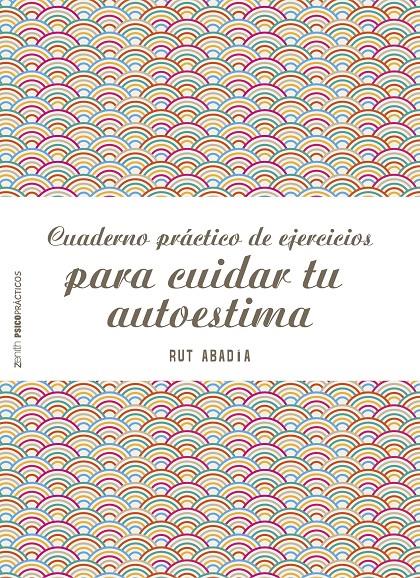 CUADERNO PRÁCTICO DE EJERCICIOS PARA CUIDAR TU AUTOESTIMA | 9788408151975 | ABADÍA, RUT | Galatea Llibres | Librería online de Reus, Tarragona | Comprar libros en catalán y castellano online