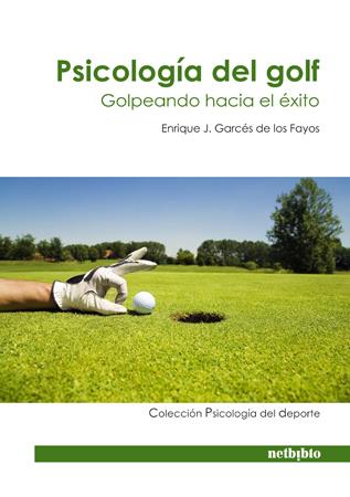 PSICOLOGÍA DEL GOLF. GOLPEANDO CON ÉXITO | 9788497453509 | GARCÉS DE LOS FAYOS, ENRIQUE J. | Galatea Llibres | Librería online de Reus, Tarragona | Comprar libros en catalán y castellano online