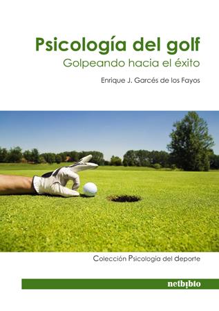 PSICOLOGÍA DEL GOLF. GOLPEANDO CON ÉXITO | 9788497453509 | GARCÉS DE LOS FAYOS, ENRIQUE J. | Galatea Llibres | Llibreria online de Reus, Tarragona | Comprar llibres en català i castellà online