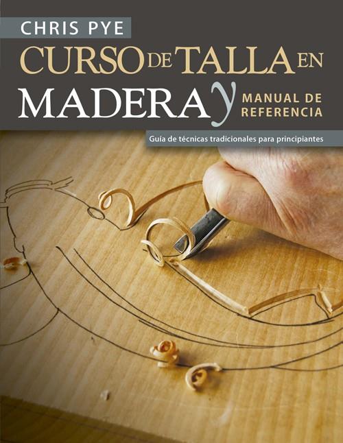 CURSO DE TALLA EN MADERA Y MANUAL DE REFERENCIA | 9788415053941 | PYE, CHRIS | Galatea Llibres | Librería online de Reus, Tarragona | Comprar libros en catalán y castellano online