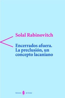 ENCERRADOS AFUERA. LA PRECLUSION, UN CANCEPTO LACANIANO | 9788476283325 | RABINOVITCH, SOLAL | Galatea Llibres | Llibreria online de Reus, Tarragona | Comprar llibres en català i castellà online