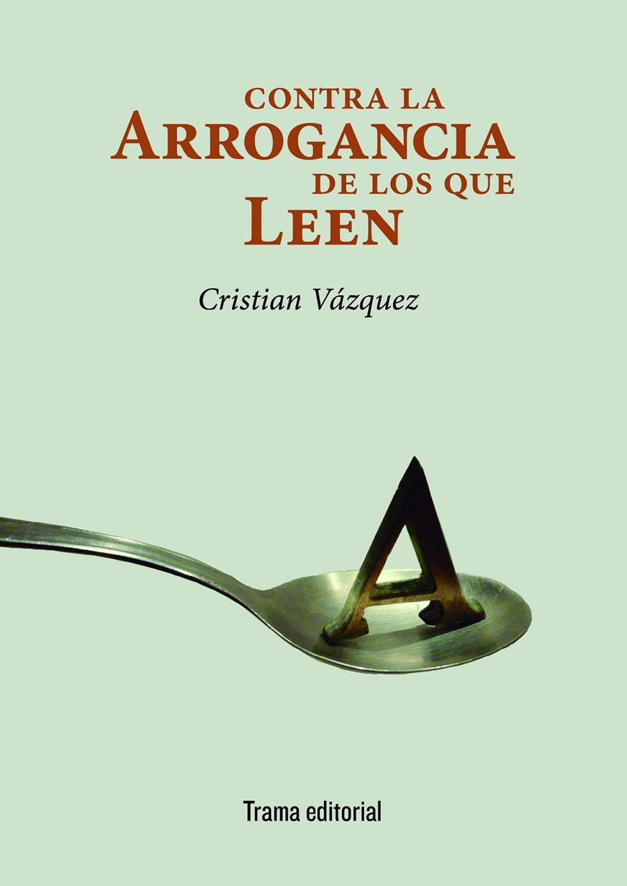 CONTRA LA ARROGANCIA DE LOS QUE LEEN | 9788494846533 | VÁZQUEZ, CRISTIAN | Galatea Llibres | Librería online de Reus, Tarragona | Comprar libros en catalán y castellano online