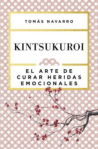 KINTSUKUROI: EL ARTE DE CURAR HERIDAS EMOCIONALES | 9788408168010 | NAVARRO, TOMAS | Galatea Llibres | Librería online de Reus, Tarragona | Comprar libros en catalán y castellano online