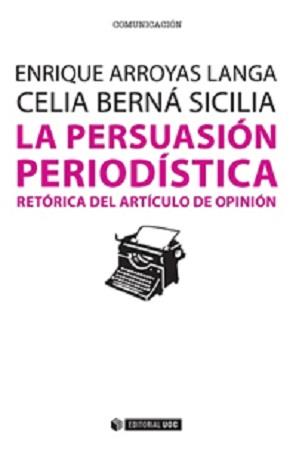 LA PERSUASIÓN PERIODÍSTICA | 9788490647103 | ARROYAS LANGA, ENRIQUE/BERNÁ SICILIA, CELIA | Galatea Llibres | Librería online de Reus, Tarragona | Comprar libros en catalán y castellano online