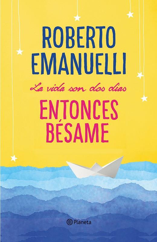 LA VIDA SON DOS DÍAS, ENTONCES BÉSAME | 9788408195634 | EMANUELLI, ROBERTO | Galatea Llibres | Llibreria online de Reus, Tarragona | Comprar llibres en català i castellà online