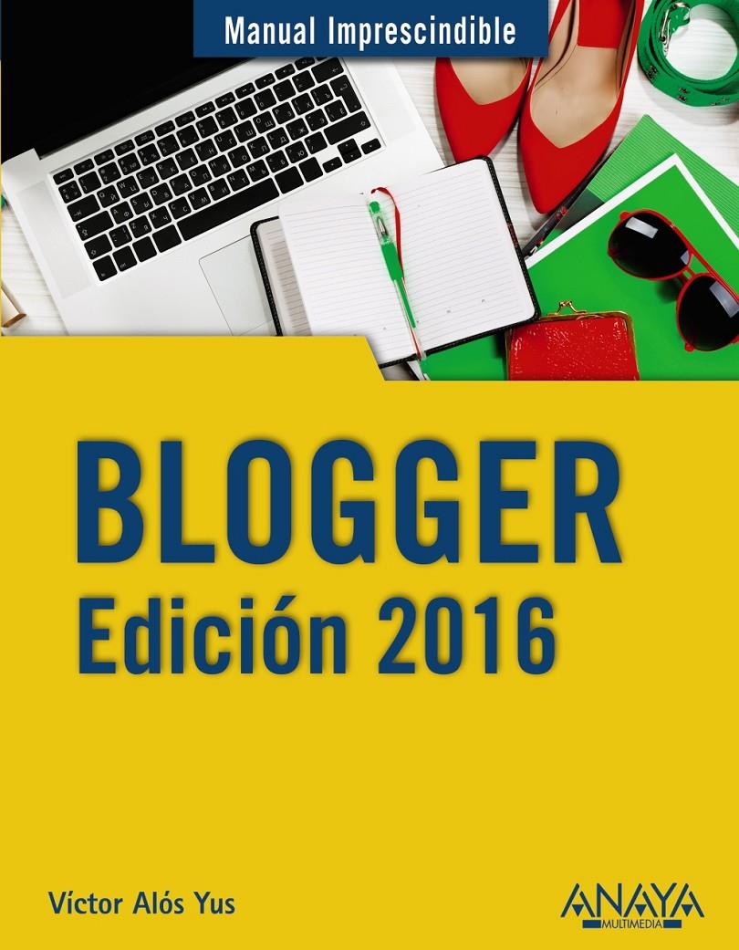 BLOGGER. EDICIÓN 2016 | 9788441537415 | ALÓS YUS, VÍCTOR | Galatea Llibres | Llibreria online de Reus, Tarragona | Comprar llibres en català i castellà online