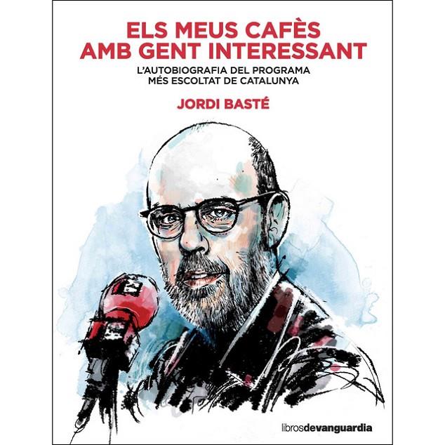 ELS MEUS CAFÈS AMB GENT INTERESSANT | 9788416372607 | BASTÉ, JORDI | Galatea Llibres | Librería online de Reus, Tarragona | Comprar libros en catalán y castellano online