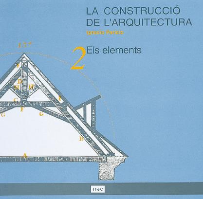 CONSTRUCCIO DE LA ARQUITECTURA,LA.2 ELS ELEMENTS | 9788478532940 | PARICIO,IGNACIO | Galatea Llibres | Llibreria online de Reus, Tarragona | Comprar llibres en català i castellà online