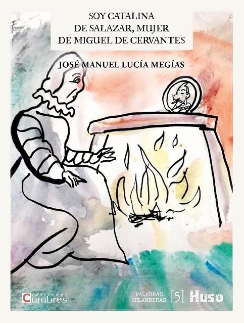 SOY CATALINA DE SALAZAR, MUJER DE MIGUEL DE CERVANTES | 9788412301656 | LUCÍA MEGÍAS, JOSÉ MANUEL | Galatea Llibres | Llibreria online de Reus, Tarragona | Comprar llibres en català i castellà online