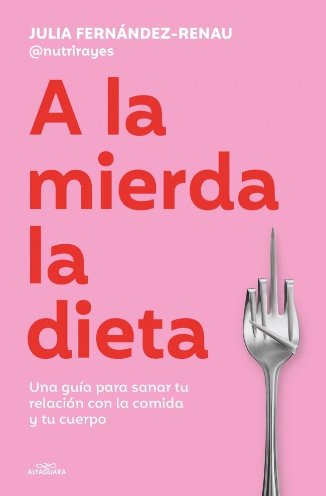 A LA MIERDA LA DIETA | 9791387949624 | FERNÁNDEZ-RENAU, JULIA | Galatea Llibres | Llibreria online de Reus, Tarragona | Comprar llibres en català i castellà online