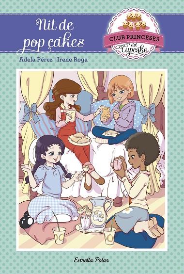 NIT DE POP CAKES. CLUB PRINCESES CUPCAKE 4 | 9788491370871 | PÉREZ LLADÓ, ADELA / IRENE ROGA | Galatea Llibres | Librería online de Reus, Tarragona | Comprar libros en catalán y castellano online