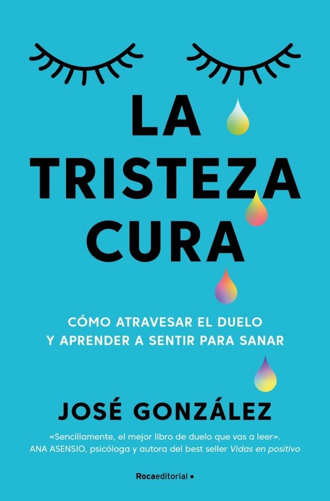 LA TRISTEZA CURA CÓMO ATRAVESAR EL DUELO Y APRENDER A SENTIR PARA SANAR | 9791387905187 | GONZALEZ, JOSE | Galatea Llibres | Librería online de Reus, Tarragona | Comprar libros en catalán y castellano online