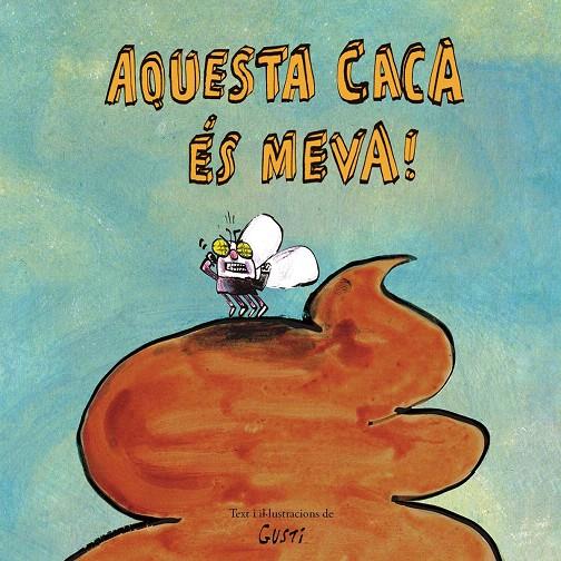 AQUESTA CACA ÉS MEVA! | 9788417673901 | GUSTI | Galatea Llibres | Librería online de Reus, Tarragona | Comprar libros en catalán y castellano online