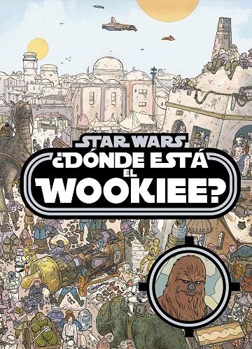 STAR WARS. ¿DÓNDE ESTÁ EL WOOKIEE? | 9788408161240 | Galatea Llibres | Llibreria online de Reus, Tarragona | Comprar llibres en català i castellà online