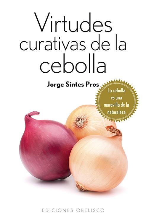 VIRTUDES CURATIVAS DE LA CEBOLLA | 9788415968511 | SINTES PROS, JORGE | Galatea Llibres | Llibreria online de Reus, Tarragona | Comprar llibres en català i castellà online
