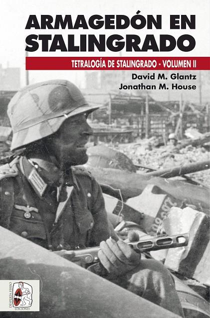 ARMAGEDÓN EN STALINGRADO. TETRALOGIA DE STALINGRADO VOL.2 | 9788494954009 | GLANTZ, DAVID M./HOUSE, JONATHAN M. | Galatea Llibres | Librería online de Reus, Tarragona | Comprar libros en catalán y castellano online