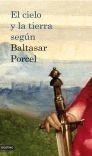 CIELO Y LA TIERRA SEGÚN BALTASAR PORCEL | 9788423342013 | PORCEL, BALTASAR | Galatea Llibres | Librería online de Reus, Tarragona | Comprar libros en catalán y castellano online