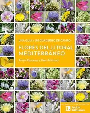FLORES DEL LITORAL MEDITERRÁNEO | 9788418735820 | ABOUCAYA, ANNIE/MICHAUD, HENRI | Galatea Llibres | Llibreria online de Reus, Tarragona | Comprar llibres en català i castellà online