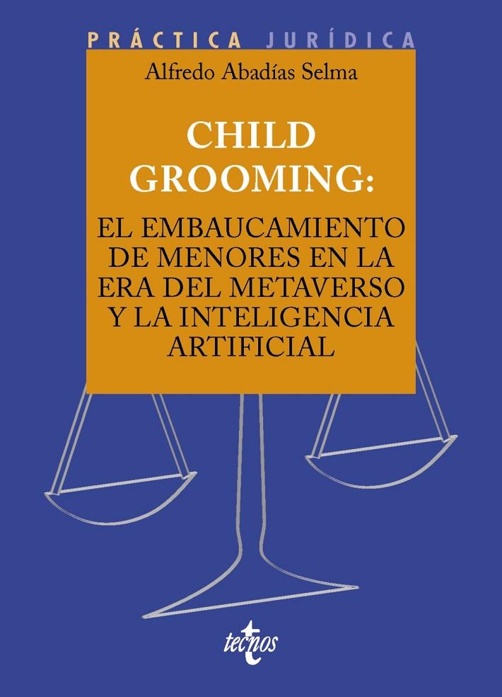 CHILD GROOMING: EL EMBAUCAMIENTO DE MENORES EN LA ERA DEL METAVERSO Y LA INTELIG | 9788430990313 | ABADÍAS SELMA, ALFREDO | Galatea Llibres | Librería online de Reus, Tarragona | Comprar libros en catalán y castellano online