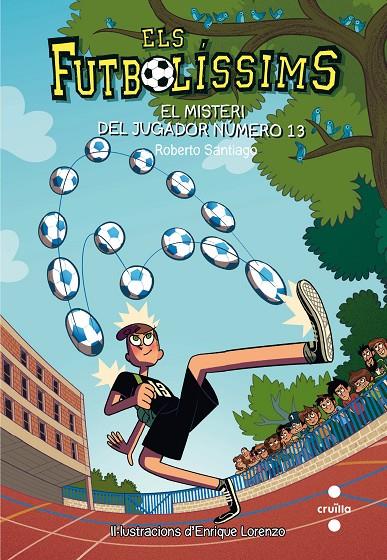 FUTBOLISSIMS 13. EL MISTERI DEL JUGADOR NUMERO 13 | 9788466144001 | SANTIAGO, ROBERTO | Galatea Llibres | Librería online de Reus, Tarragona | Comprar libros en catalán y castellano online