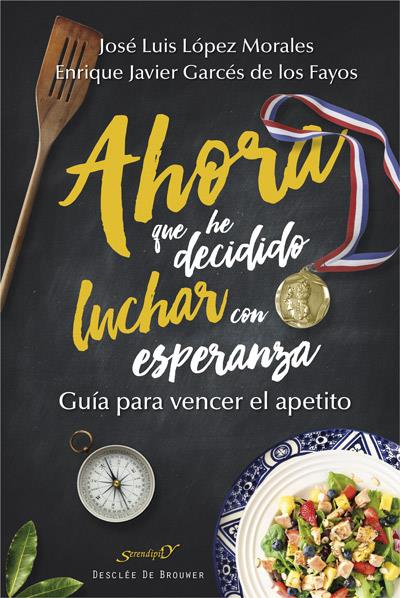 AHORA QUE HE DECIDIDO LUCHAR CON ESPERANZA. GUÍA PARA VENCER EL APETITO | 9788433028501 | LÓPEZ MORALES, JOSÉ LUIS/GARCÉS DE LOS FAYOS RUÍZ, ENRIQUE JAVIER | Galatea Llibres | Librería online de Reus, Tarragona | Comprar libros en catalán y castellano online