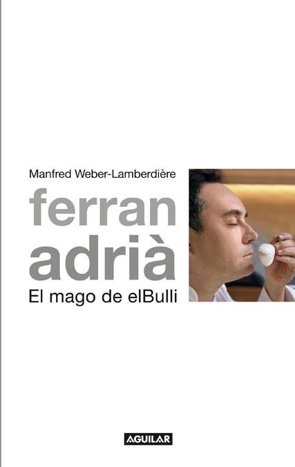 FERRAN ADRIÁ, EL MAGO DE EL BULLI | 9788403101005 | WEBER-LAMBERDIÈRE, MANFRED | Galatea Llibres | Llibreria online de Reus, Tarragona | Comprar llibres en català i castellà online