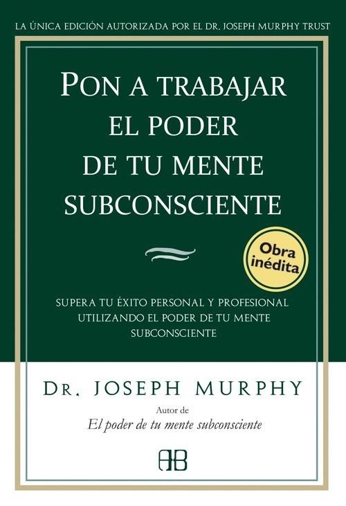 PON A TRABAJAR EL PODER DE TU MENTE SUBCONSCIENTE | 9788496111776 | MURPHY, JOSEPH, DR. | Galatea Llibres | Librería online de Reus, Tarragona | Comprar libros en catalán y castellano online