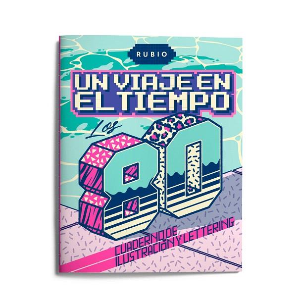 UN VIAJE EN EL TIEMPO: LOS 80. CUADERNO DE ILUSTRACIÓN Y LETTERING | 9788417427405 | ENRIQUE RUBIO POLO, SLU | Galatea Llibres | Librería online de Reus, Tarragona | Comprar libros en catalán y castellano online