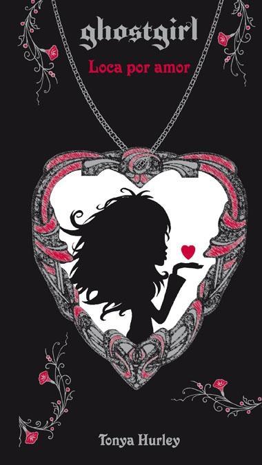 GHOSTGIRL 3 LOCA POR AMOR | 9788420405889 | HURLEY, TONYA | Galatea Llibres | Librería online de Reus, Tarragona | Comprar libros en catalán y castellano online