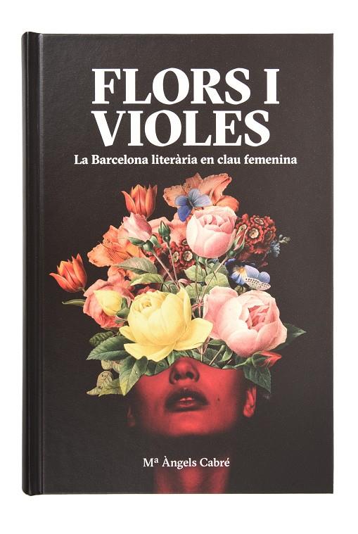 FLORS I VIOLES LA BARCELONA LITERÀRIA EN CLAU FEMENINA | 9788491563280 | CABRÉ CASTELLS, MARIA ÀNGELS | Galatea Llibres | Llibreria online de Reus, Tarragona | Comprar llibres en català i castellà online