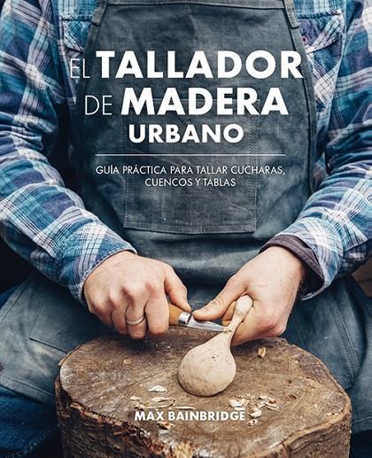 EL TALLADOR DE MADERA URBANO | 9788415053736 | BAINBRIDGE, MAX | Galatea Llibres | Librería online de Reus, Tarragona | Comprar libros en catalán y castellano online