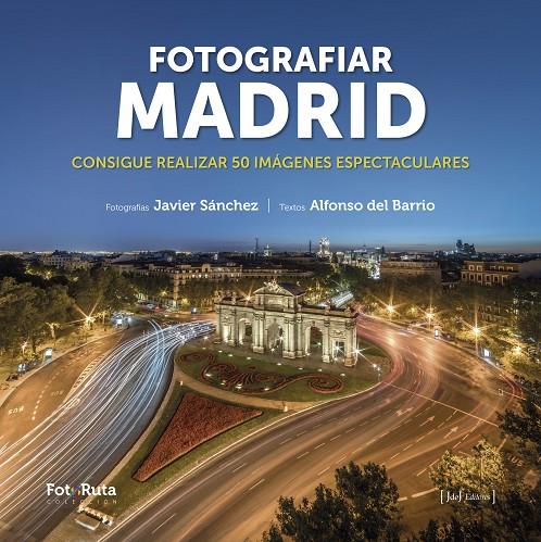 FOTOGRAFIAR MADRID | 9788412361643 | SÁNCHEZ MARTÍNEZ, JAVIER/DEL BARRIO MARTIL, ALFONSO | Galatea Llibres | Librería online de Reus, Tarragona | Comprar libros en catalán y castellano online