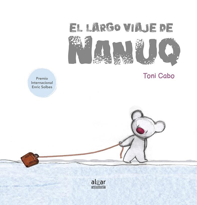 EL LARGO VIAJE DE NANUQ | 9788491420866 | CABO SáNCHEZ-RICO, ANTONI | Galatea Llibres | Librería online de Reus, Tarragona | Comprar libros en catalán y castellano online