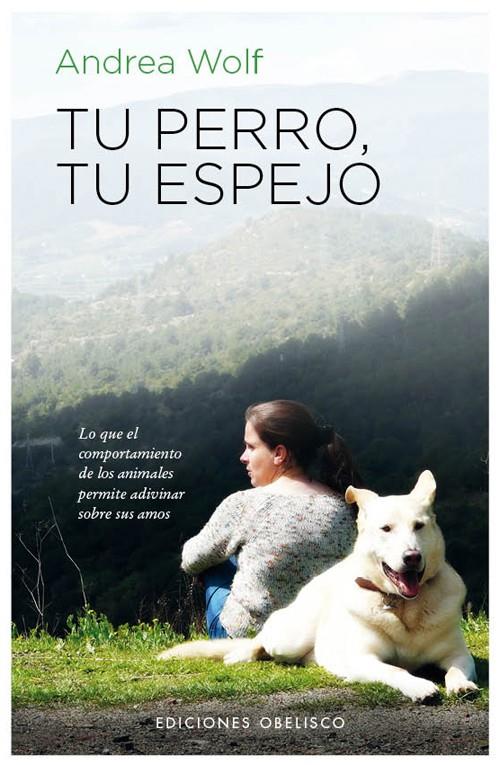 TU PERRO TU ESPEJO | 9788497778480 | WOLF, ANDREA | Galatea Llibres | Llibreria online de Reus, Tarragona | Comprar llibres en català i castellà online