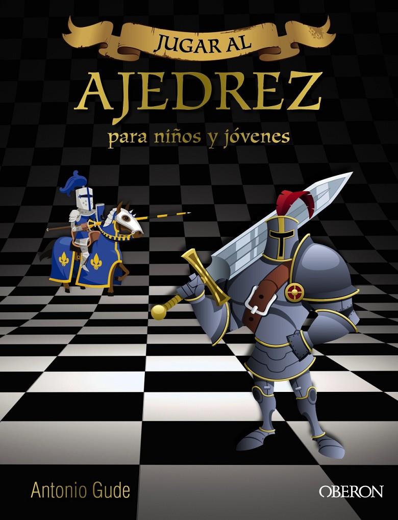 JUGAR AL AJEDREZ. MANUAL DE INICIACION PARA NIÑOS Y JÓVENES | 9788441537972 | GUDE, ANTONIO | Galatea Llibres | Librería online de Reus, Tarragona | Comprar libros en catalán y castellano online