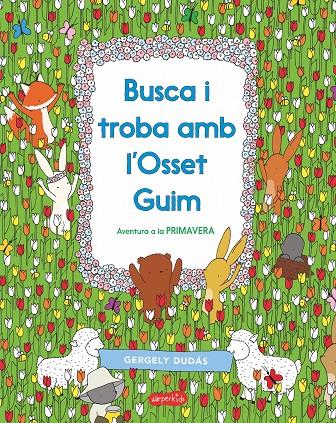 BUSCA I TROBA AMB L'OSSET GUIM. AVENTURA A LA PRIMAVERA | 9788417222413 | DUDÁS, GERGELY | Galatea Llibres | Librería online de Reus, Tarragona | Comprar libros en catalán y castellano online