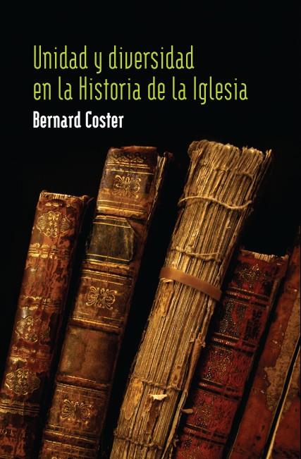 UNIDAD Y DIVERSIDAD EN LA HISTORIA DE LA IGLESIA | 9788492836413 | BERNARD COSTER | Galatea Llibres | Librería online de Reus, Tarragona | Comprar libros en catalán y castellano online