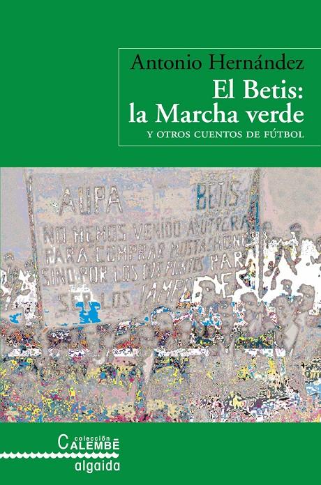 EL BETIS: LA MARCHA VERDE Y OTROS CUENTOS DE FUTBOL | 9788498771367 | HERNANDEZ, ANTONIO | Galatea Llibres | Llibreria online de Reus, Tarragona | Comprar llibres en català i castellà online