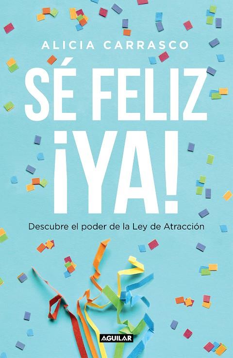 SÉ FELIZ ¡YA! | 9788403519893 | CARRASCO, ALICIA | Galatea Llibres | Librería online de Reus, Tarragona | Comprar libros en catalán y castellano online