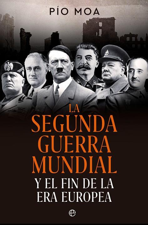 LA SEGUNDA GUERRA MUNDIAL Y EL FIN DE LA ERA EUROPEA | 9788413845784 | MOA, PÍO | Galatea Llibres | Llibreria online de Reus, Tarragona | Comprar llibres en català i castellà online