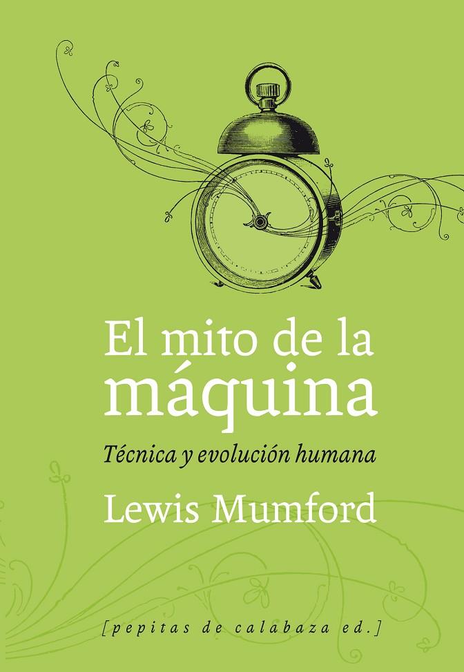 EL MITO DE LA MÁQUINA. TÉCNICA Y EVOLUCIÓN HUMANA VOL. I | 9788493767129 | MUMFORD, LEWIS | Galatea Llibres | Llibreria online de Reus, Tarragona | Comprar llibres en català i castellà online