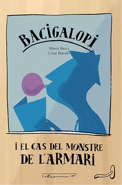 BACIGALOPI I EL CAS DEL MONSTRE DE L'ARMARI | 9788494933448 | BROCA CASALS, MIREIA | Galatea Llibres | Llibreria online de Reus, Tarragona | Comprar llibres en català i castellà online