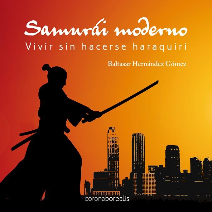 SAMURAI MODERNO | 9788492635221 | HERNÁNDEZ GÓMEZ, BALTASAR | Galatea Llibres | Librería online de Reus, Tarragona | Comprar libros en catalán y castellano online