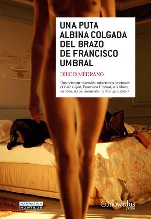 PUTA ALBINA COLGADA DEL BRAZO DE FRANCISCO UMBRAL | 9788497635196 | MEDRANO FERNANDEZ, DIEGO (1978- ) | Galatea Llibres | Llibreria online de Reus, Tarragona | Comprar llibres en català i castellà online