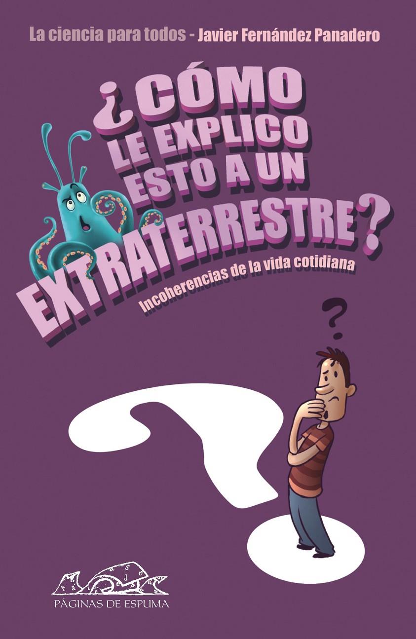 CÓMO LE EXPLICO ESTO A UN EXTRATERRESTRE? | 9788483930649 | FERNÁNDEZ PANADERO, JAVIER | Galatea Llibres | Llibreria online de Reus, Tarragona | Comprar llibres en català i castellà online