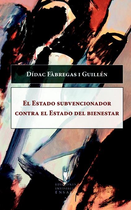 EL ESTADO SUBVENCIONADOR CONTRA EL ESTADO DEL BIEN | 9788493996802 | FABREGAS I GUILLEN, DIDAC | Galatea Llibres | Librería online de Reus, Tarragona | Comprar libros en catalán y castellano online