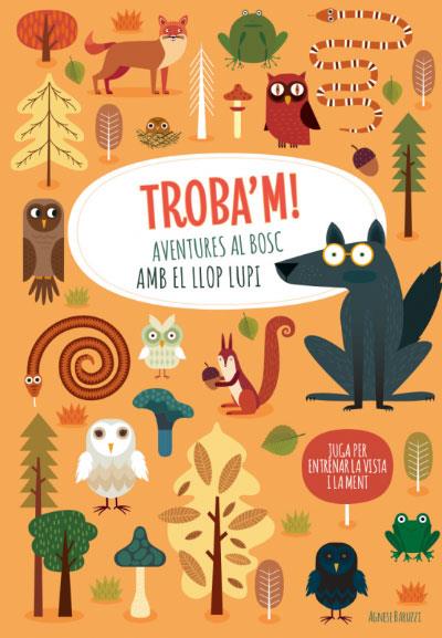 TROBA'M! AVENTURES AL BOSC AMB EL LLOP | 9788468268224 | AGNESE, BARUZZI | Galatea Llibres | Librería online de Reus, Tarragona | Comprar libros en catalán y castellano online