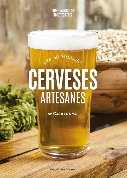 LES 60 MILLORS CERVESES ARTESANES DE CATALUNYA | 9788490346440 | NICOLAU, CRISTINA / PÉREZ, ROBERTO | Galatea Llibres | Llibreria online de Reus, Tarragona | Comprar llibres en català i castellà online
