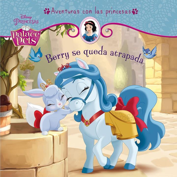 PRINCESAS. PALACE PETS. BERRY SE QUEDA ATRAPADA | 9788499516769 | Galatea Llibres | Librería online de Reus, Tarragona | Comprar libros en catalán y castellano online
