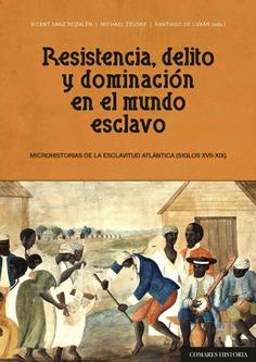 RESISTENCIA, DELITO Y DOMINACIÓN EN EL MUNDO ESCLAVO | 9788490458198 | SANZ ROZALEN, VICENT | Galatea Llibres | Librería online de Reus, Tarragona | Comprar libros en catalán y castellano online